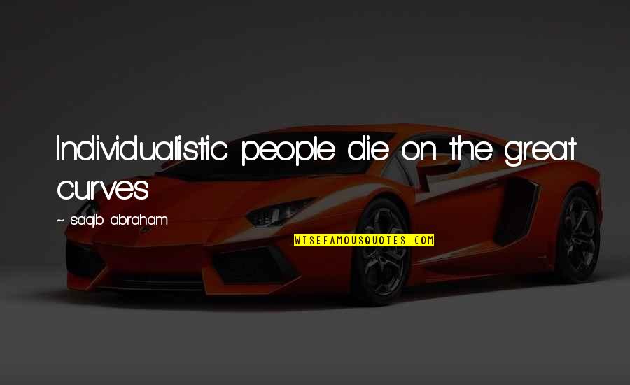 New Years 2022 Quotes By Saqib Abraham: Individualistic people die on the great curves New Years 2022 Quotes By Saqib Abraham: Individualistic people die on the great curves
