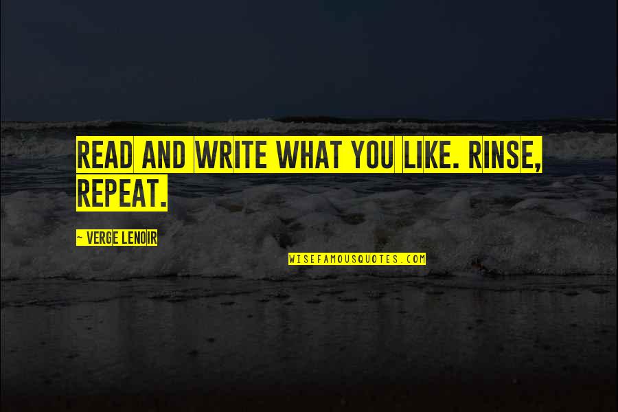New Years Eve Quotes By Verge LeNoir: Read and write what you like. Rinse, repeat.