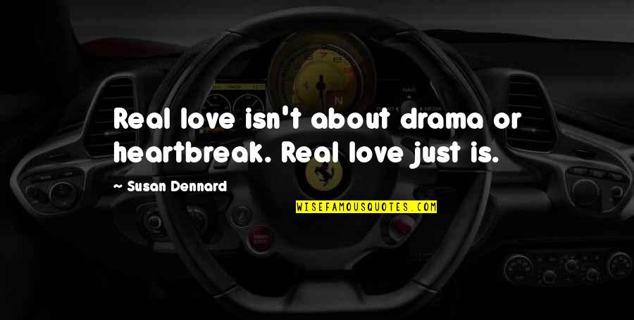 New Years From Movies Quotes By Susan Dennard: Real love isn't about drama or heartbreak. Real