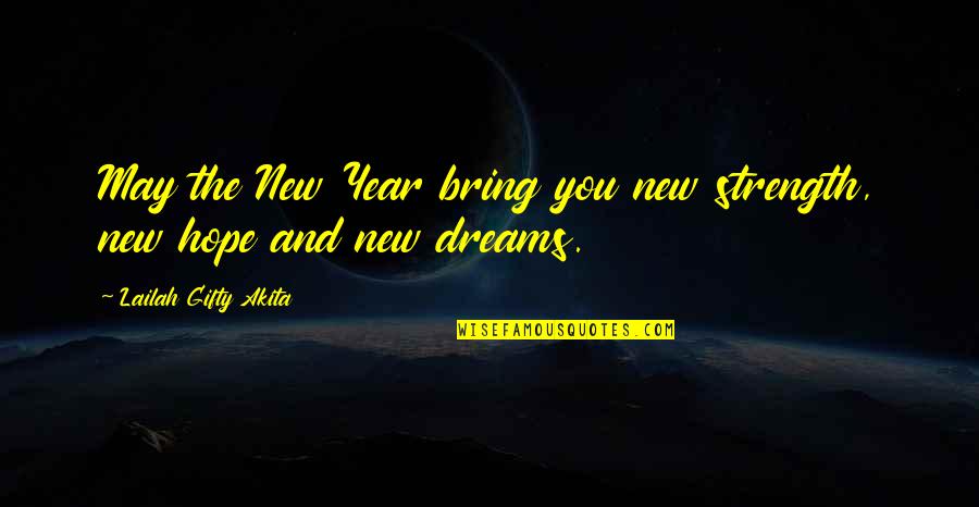 New Years Greetings Quotes By Lailah Gifty Akita: May the New Year bring you new strength,