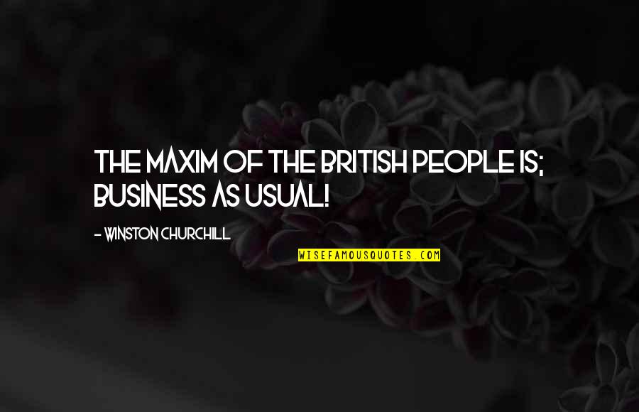 New Years Life Lessons Quotes By Winston Churchill: The maxim of the British people is; Business