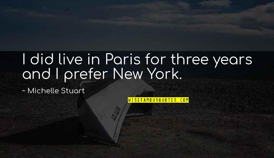 New Years Quotes By Michelle Stuart: I did live in Paris for three years