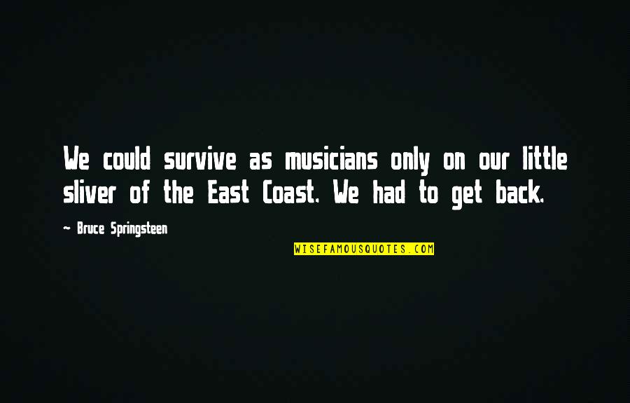 New Years Relationship Quotes By Bruce Springsteen: We could survive as musicians only on our New Years Relationship Quotes By Bruce Springsteen: We could survive as musicians only on our