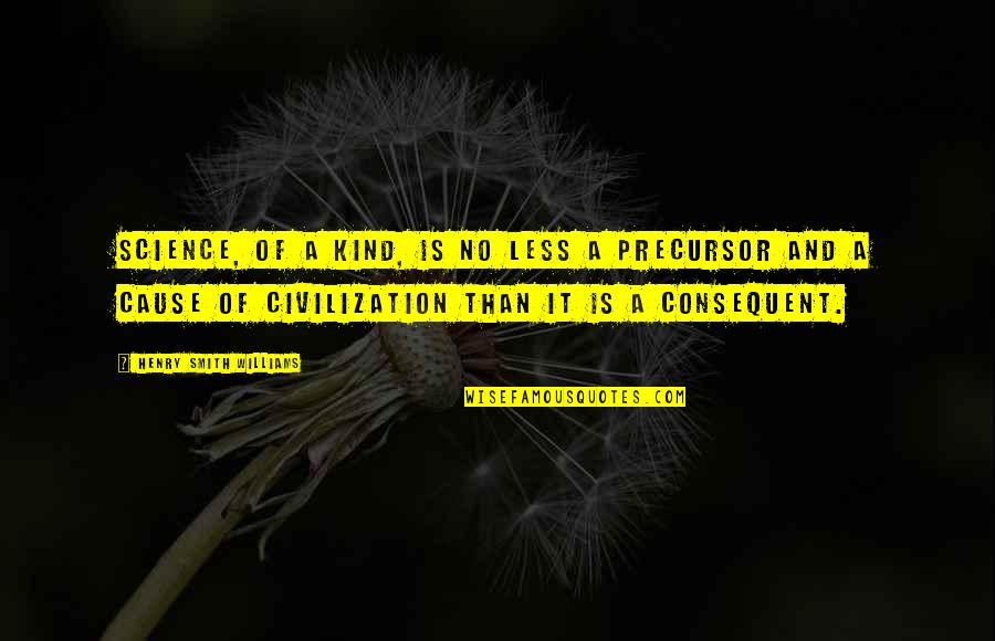 New Years Relationship Quotes By Henry Smith Williams: science, of a kind, is no less a New Years Relationship Quotes By Henry Smith Williams: science, of a kind, is no less a