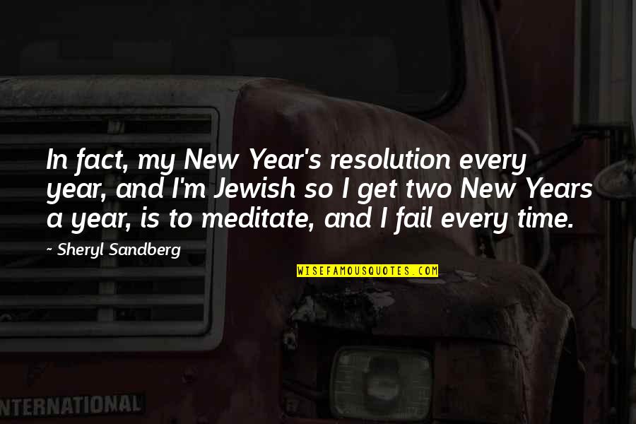 New Years Resolution Quotes By Sheryl Sandberg: In fact, my New Year's resolution every year,