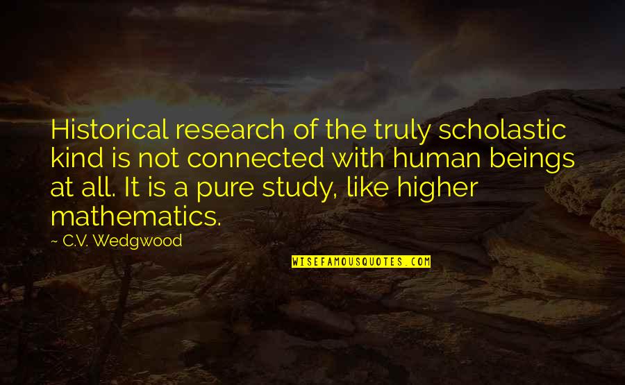 New Yearspromises Quotes By C.V. Wedgwood: Historical research of the truly scholastic kind is