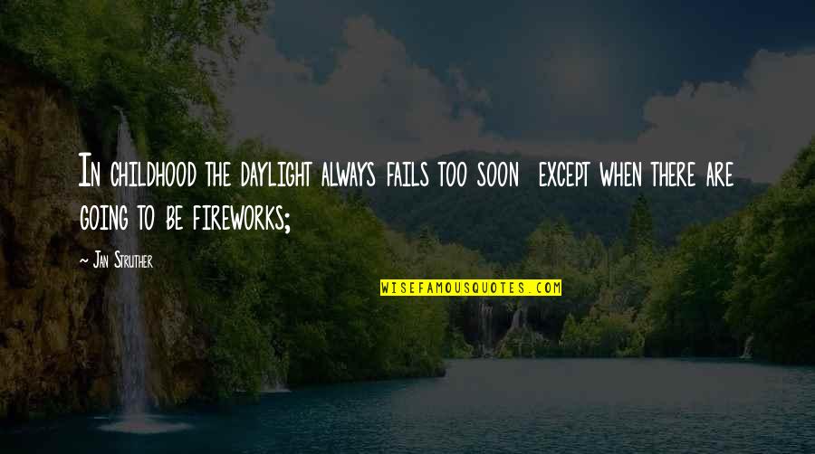 New York Accent Quotes By Jan Struther: In childhood the daylight always fails too soon