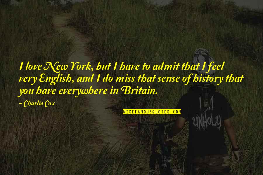 New York And Love Quotes By Charlie Cox: I love New York, but I have to