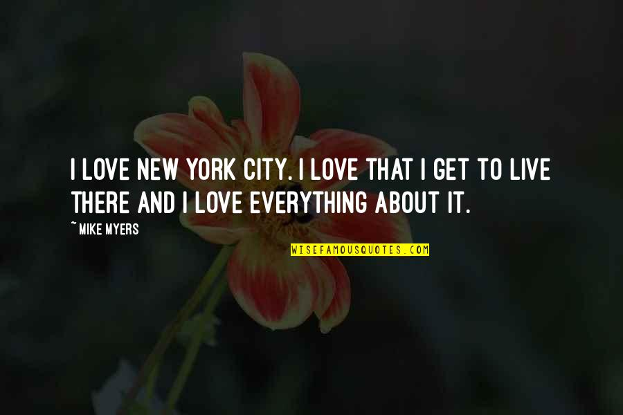 New York And Love Quotes By Mike Myers: I love New York City. I love that