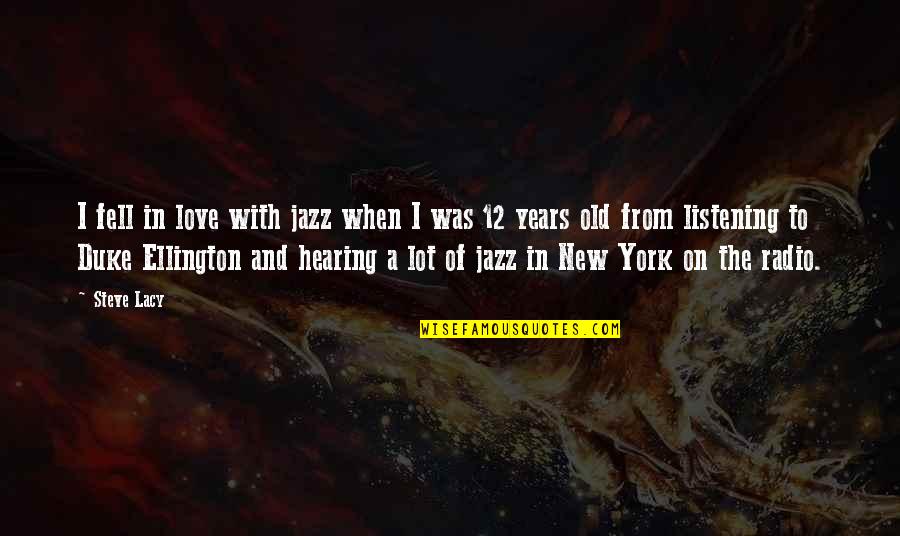 New York And Love Quotes By Steve Lacy: I fell in love with jazz when I