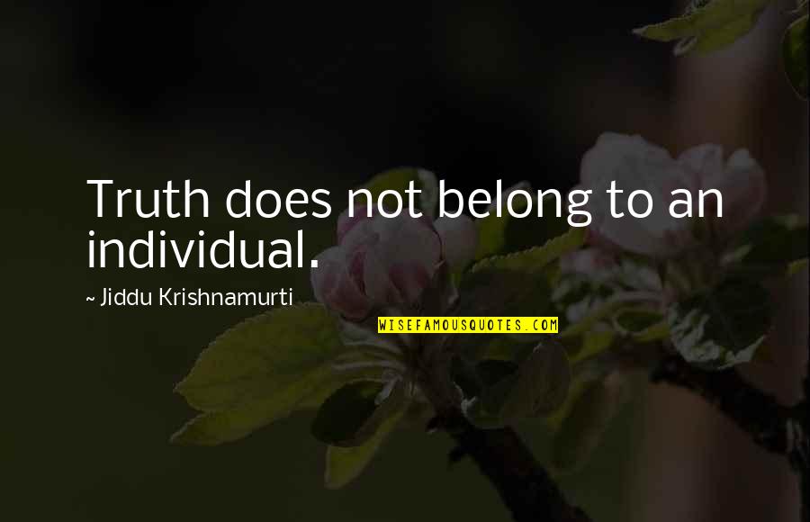 New York Big Apple Quotes By Jiddu Krishnamurti: Truth does not belong to an individual. New York Big Apple Quotes By Jiddu Krishnamurti: Truth does not belong to an individual.