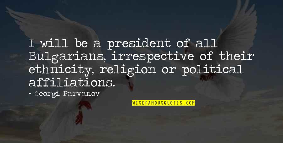 New York Cabs Quotes By Georgi Parvanov: I will be a president of all Bulgarians, New York Cabs Quotes By Georgi Parvanov: I will be a president of all Bulgarians,