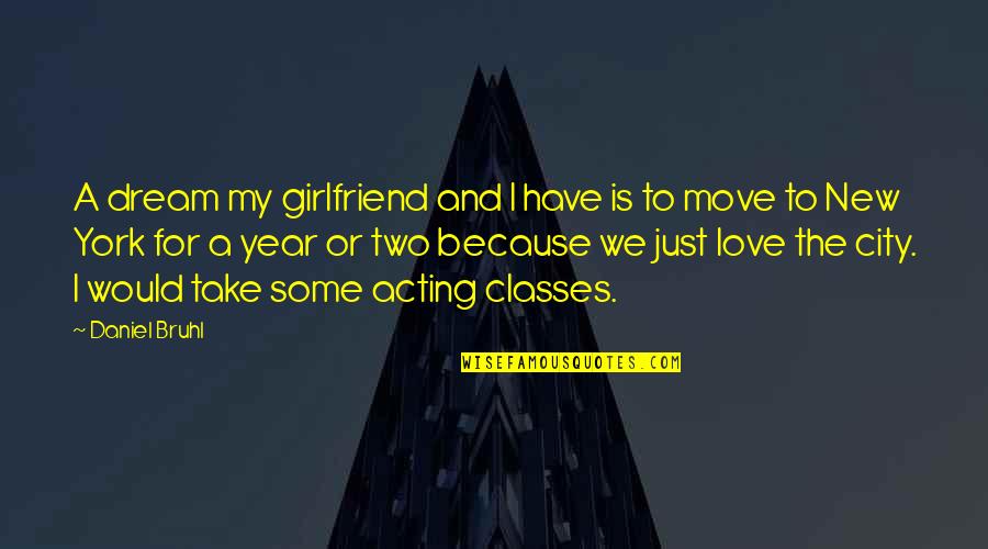 New York City And Love Quotes By Daniel Bruhl: A dream my girlfriend and I have is