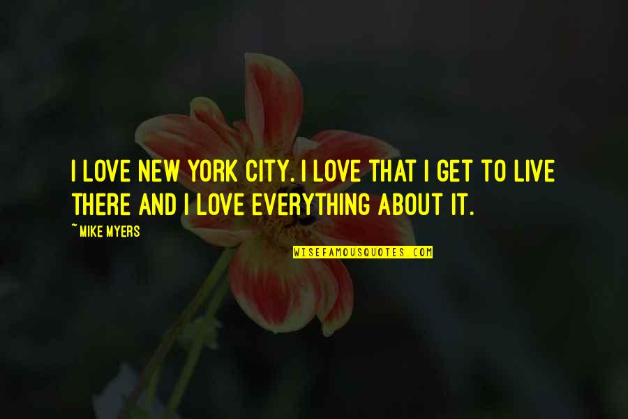 New York City And Love Quotes By Mike Myers: I love New York City. I love that