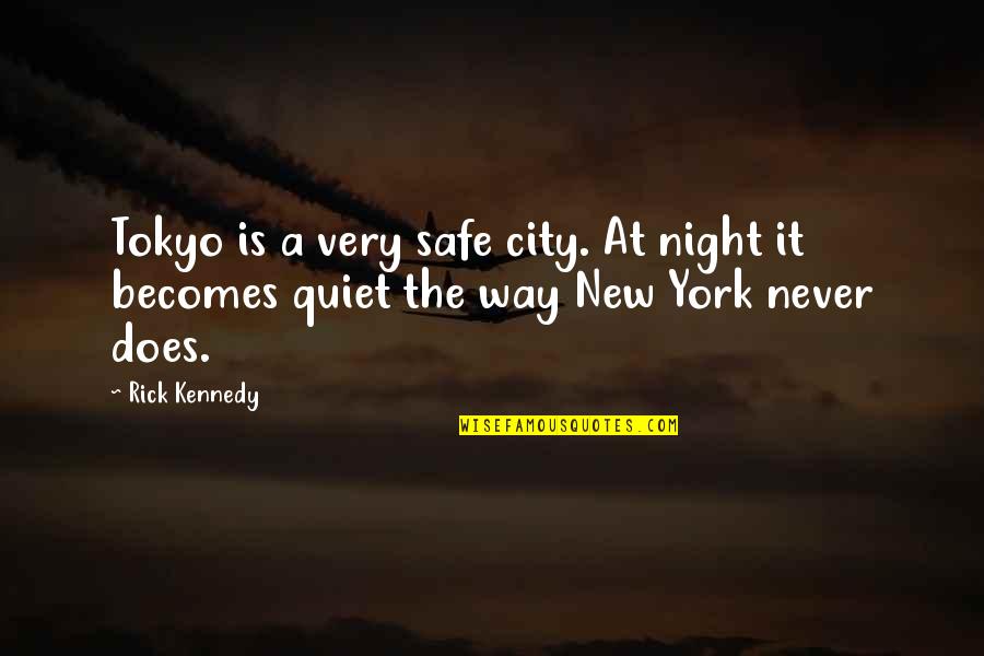 New York City At Night Quotes By Rick Kennedy: Tokyo is a very safe city. At night