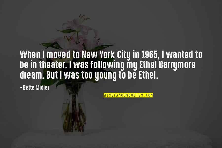 New York City Dream Quotes By Bette Midler: When I moved to New York City in