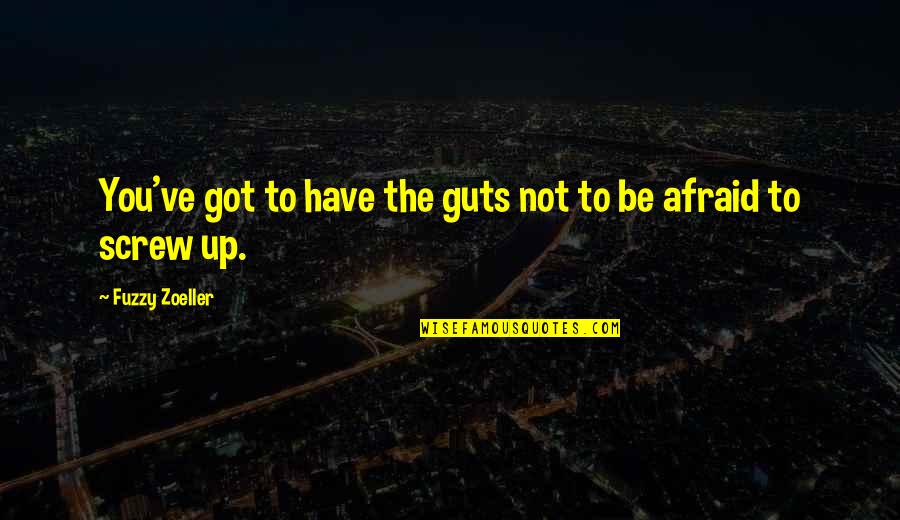 New York City From Movies Quotes By Fuzzy Zoeller: You've got to have the guts not to
