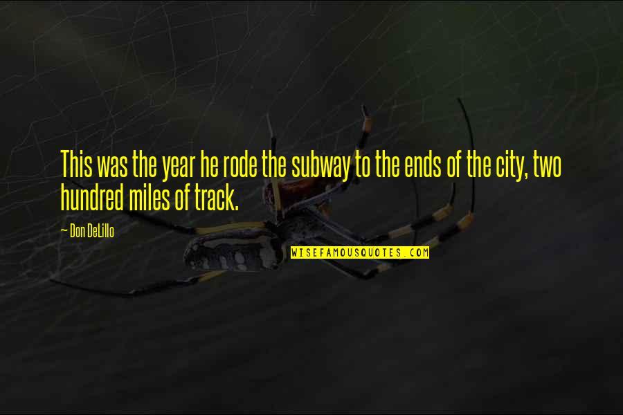 New York City Subway Quotes By Don DeLillo: This was the year he rode the subway