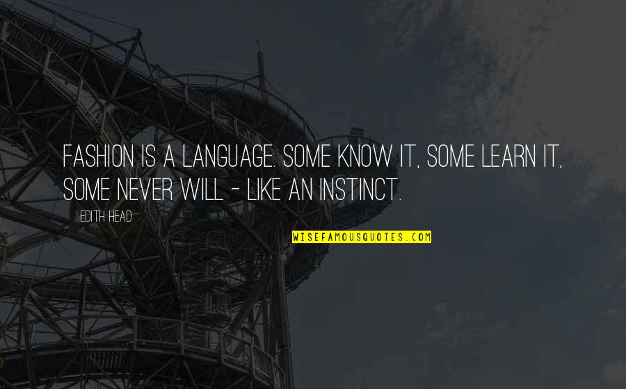New York City View Quotes By Edith Head: Fashion is a language. Some know it, some