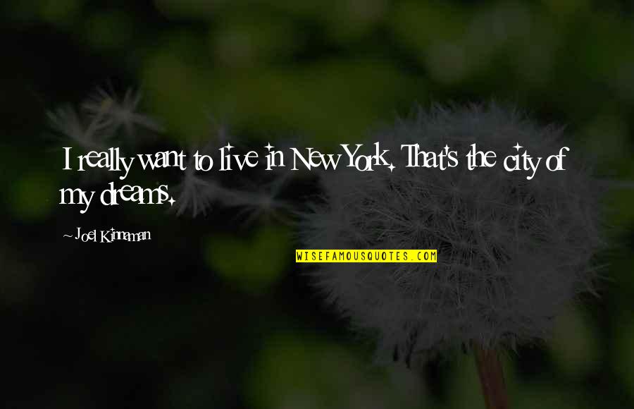 New York Dreams Quotes By Joel Kinnaman: I really want to live in New York.