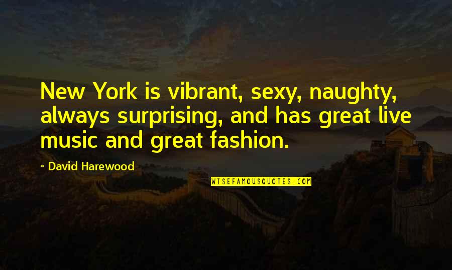 New York Fashion Quotes By David Harewood: New York is vibrant, sexy, naughty, always surprising,
