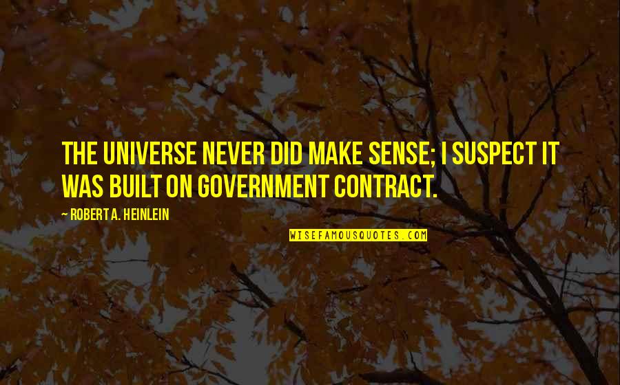 New York Fashion Quotes By Robert A. Heinlein: The universe never did make sense; I suspect