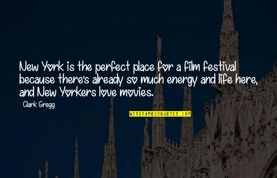 New York Film Quotes By Clark Gregg: New York is the perfect place for a