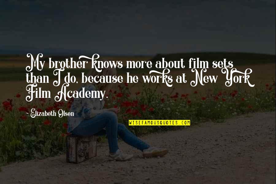 New York Film Quotes By Elizabeth Olsen: My brother knows more about film sets than