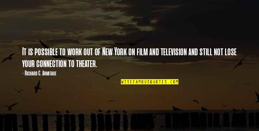 New York Film Quotes By Richard C. Armitage: It is possible to work out of New New York Film Quotes By Richard C. Armitage: It is possible to work out of New