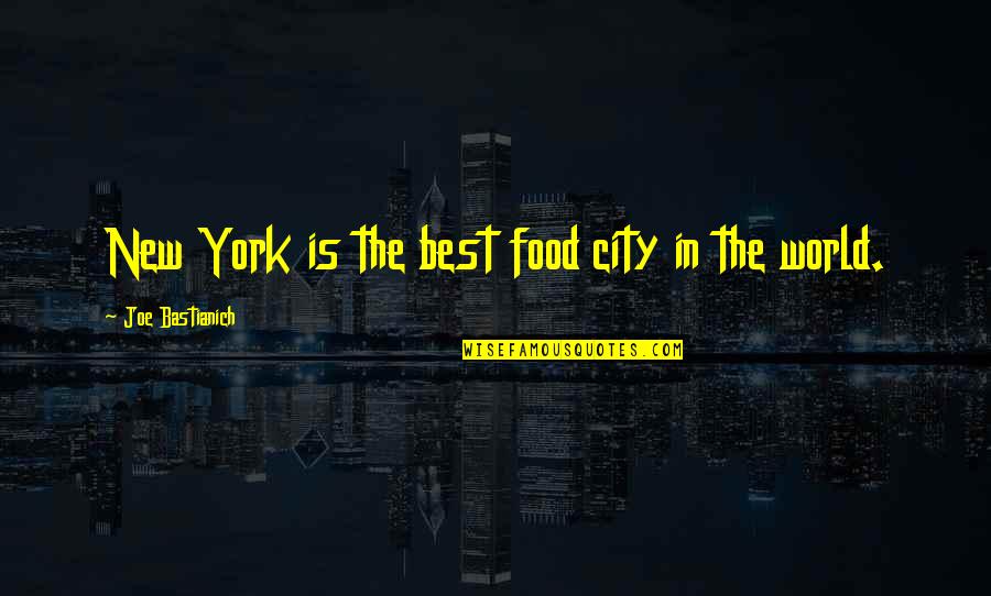 New York Food Quotes By Joe Bastianich: New York is the best food city in