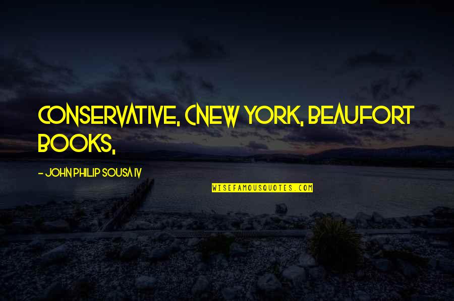 New York From Books Quotes By John Philip Sousa IV: Conservative, (New York, Beaufort Books,