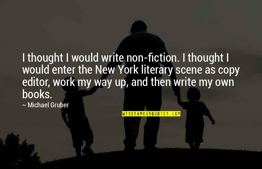 New York From Books Quotes By Michael Gruber: I thought I would write non-fiction. I thought