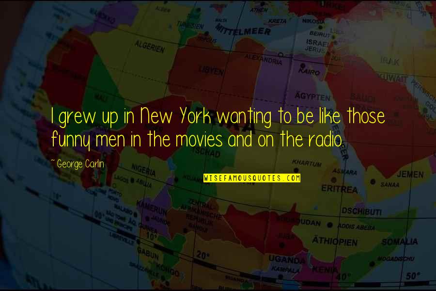 New York From Movies Quotes By George Carlin: I grew up in New York wanting to