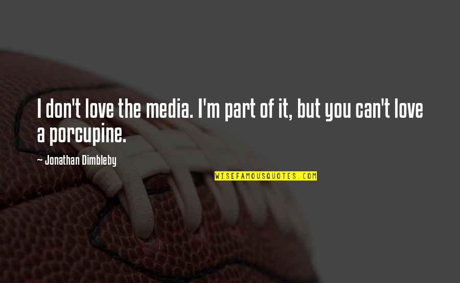 New York Funny Quotes By Jonathan Dimbleby: I don't love the media. I'm part of New York Funny Quotes By Jonathan Dimbleby: I don't love the media. I'm part of