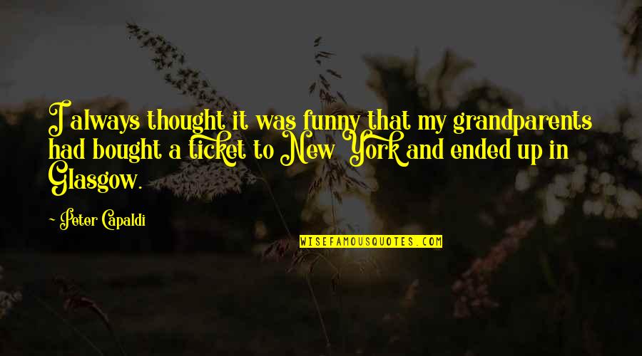 New York Funny Quotes By Peter Capaldi: I always thought it was funny that my New York Funny Quotes By Peter Capaldi: I always thought it was funny that my