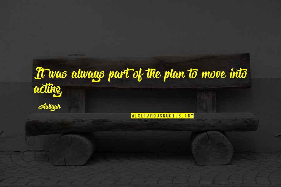 New York Gangs Quotes By Aaliyah: It was always part of the plan to