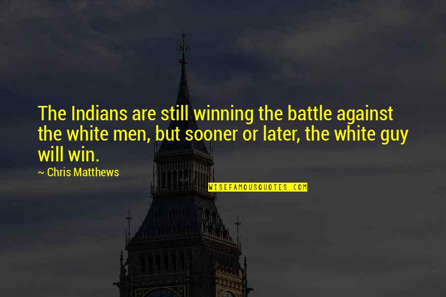 New York Life Term Quotes By Chris Matthews: The Indians are still winning the battle against