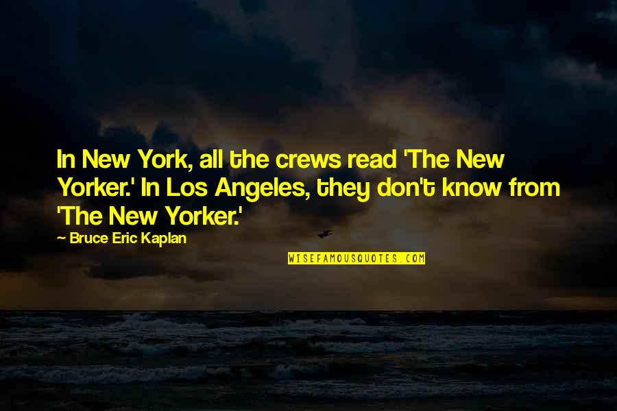 New York Los Angeles Quotes By Bruce Eric Kaplan: In New York, all the crews read 'The