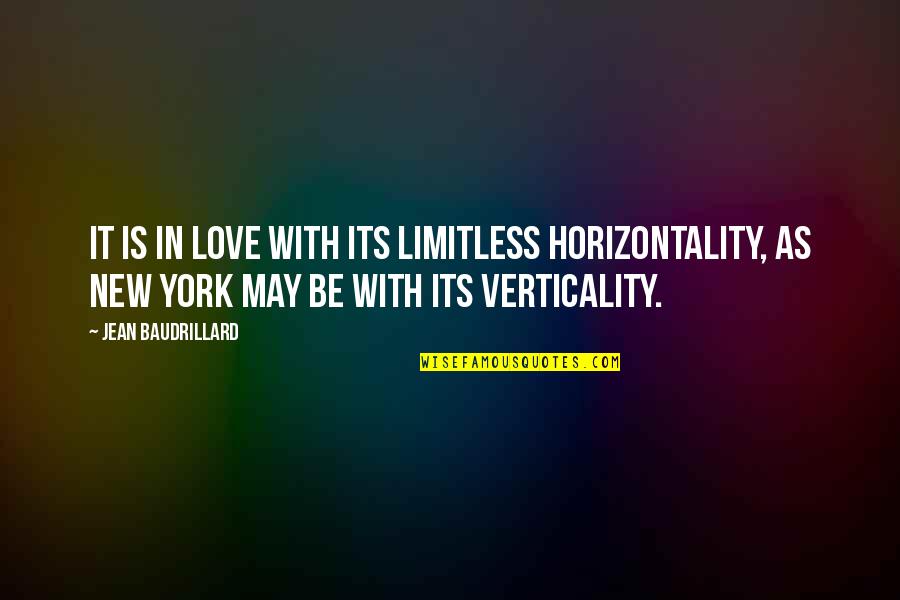 New York Los Angeles Quotes By Jean Baudrillard: It is in love with its limitless horizontality,
