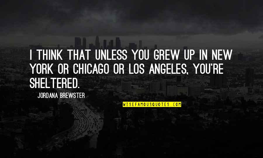 New York Los Angeles Quotes By Jordana Brewster: I think that unless you grew up in