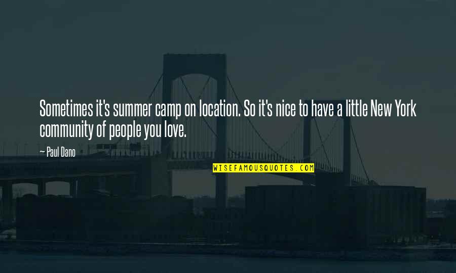 New York Love You Quotes By Paul Dano: Sometimes it's summer camp on location. So it's