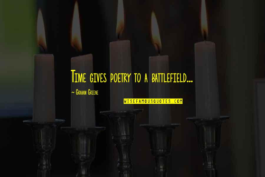 New York Minute Quotes By Graham Greene: Time gives poetry to a battlefield...