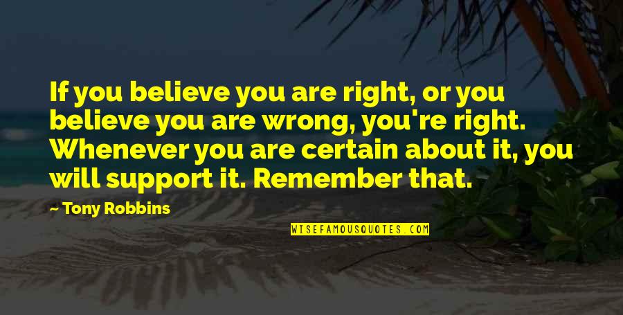 New York Minute Quotes By Tony Robbins: If you believe you are right, or you