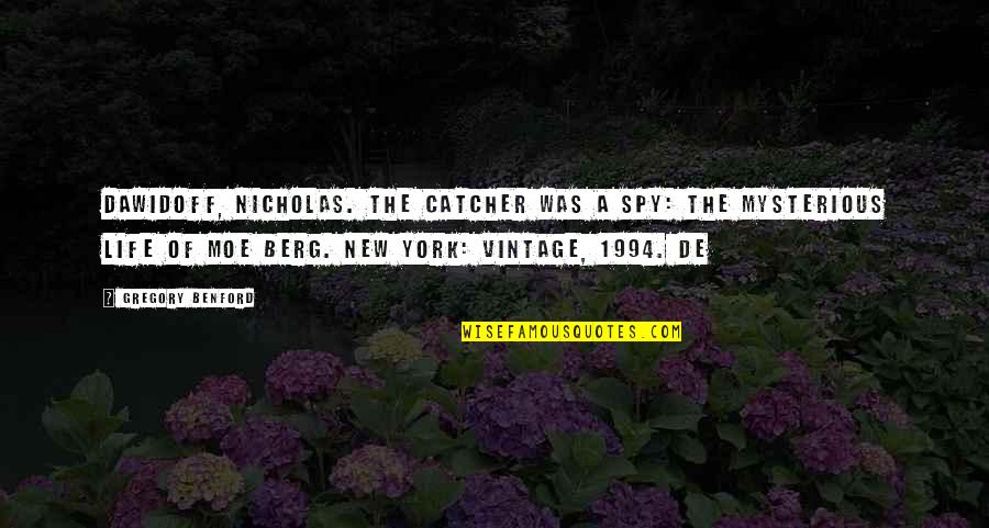 New York New York Quotes By Gregory Benford: Dawidoff, Nicholas. The Catcher Was a Spy: The New York New York Quotes By Gregory Benford: Dawidoff, Nicholas. The Catcher Was a Spy: The
