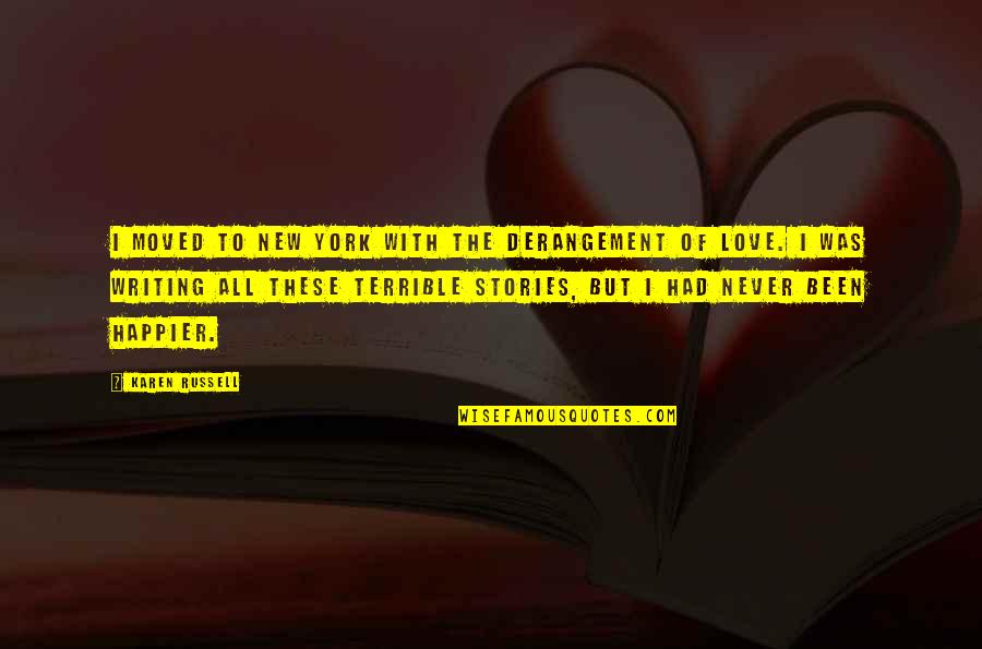 New York New York Quotes By Karen Russell: I moved to New York with the derangement New York New York Quotes By Karen Russell: I moved to New York with the derangement