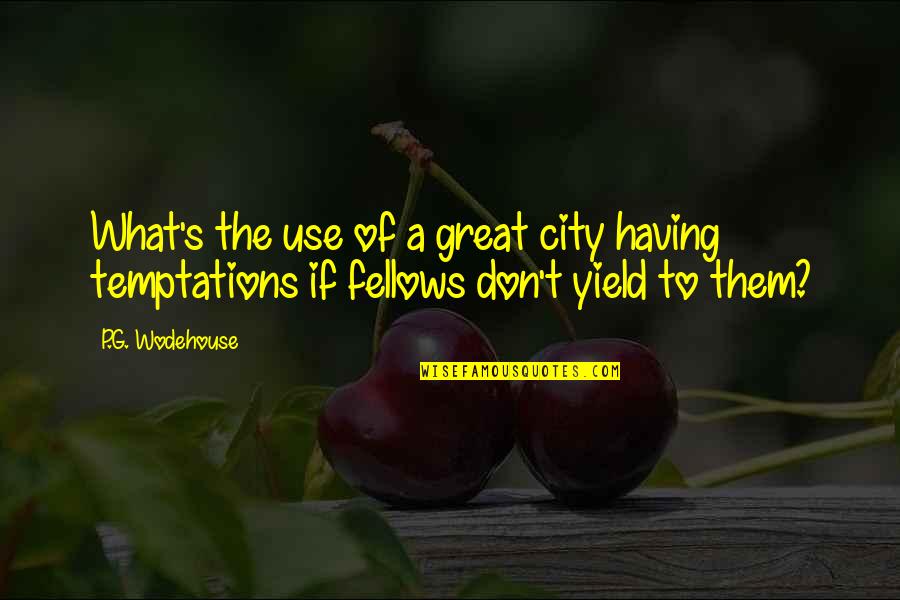 New York New York Quotes By P.G. Wodehouse: What's the use of a great city having