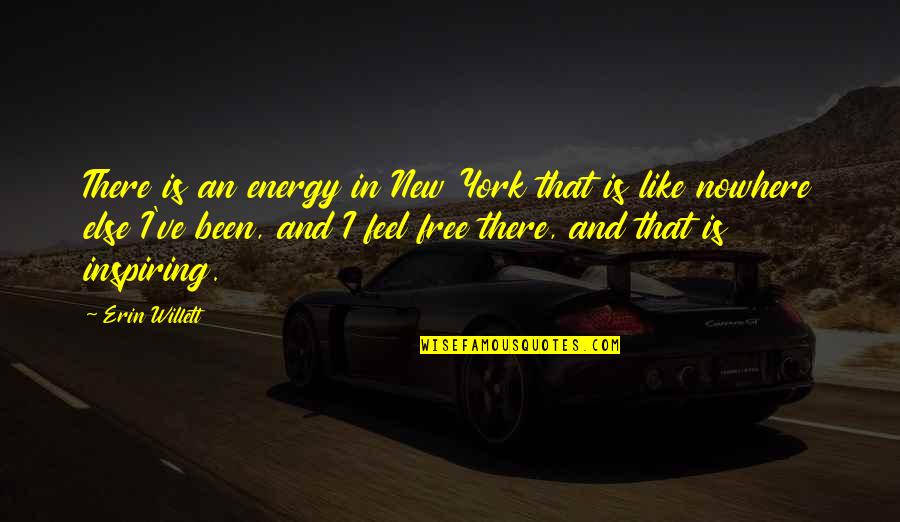 New York Or Nowhere Quotes By Erin Willett: There is an energy in New York that New York Or Nowhere Quotes By Erin Willett: There is an energy in New York that