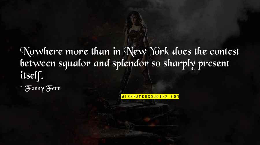 New York Or Nowhere Quotes By Fanny Fern: Nowhere more than in New York does the New York Or Nowhere Quotes By Fanny Fern: Nowhere more than in New York does the