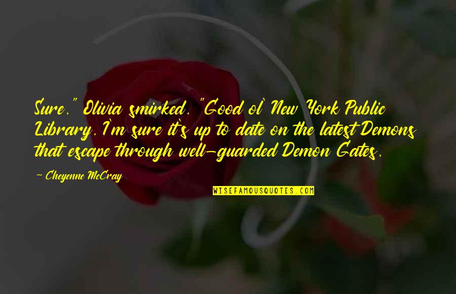 New York Public Library Quotes By Cheyenne McCray: Sure." Olivia smirked. "Good ol' New York Public