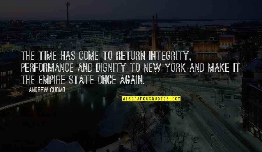 New York Quotes By Andrew Cuomo: The time has come to return integrity, performance New York Quotes By Andrew Cuomo: The time has come to return integrity, performance